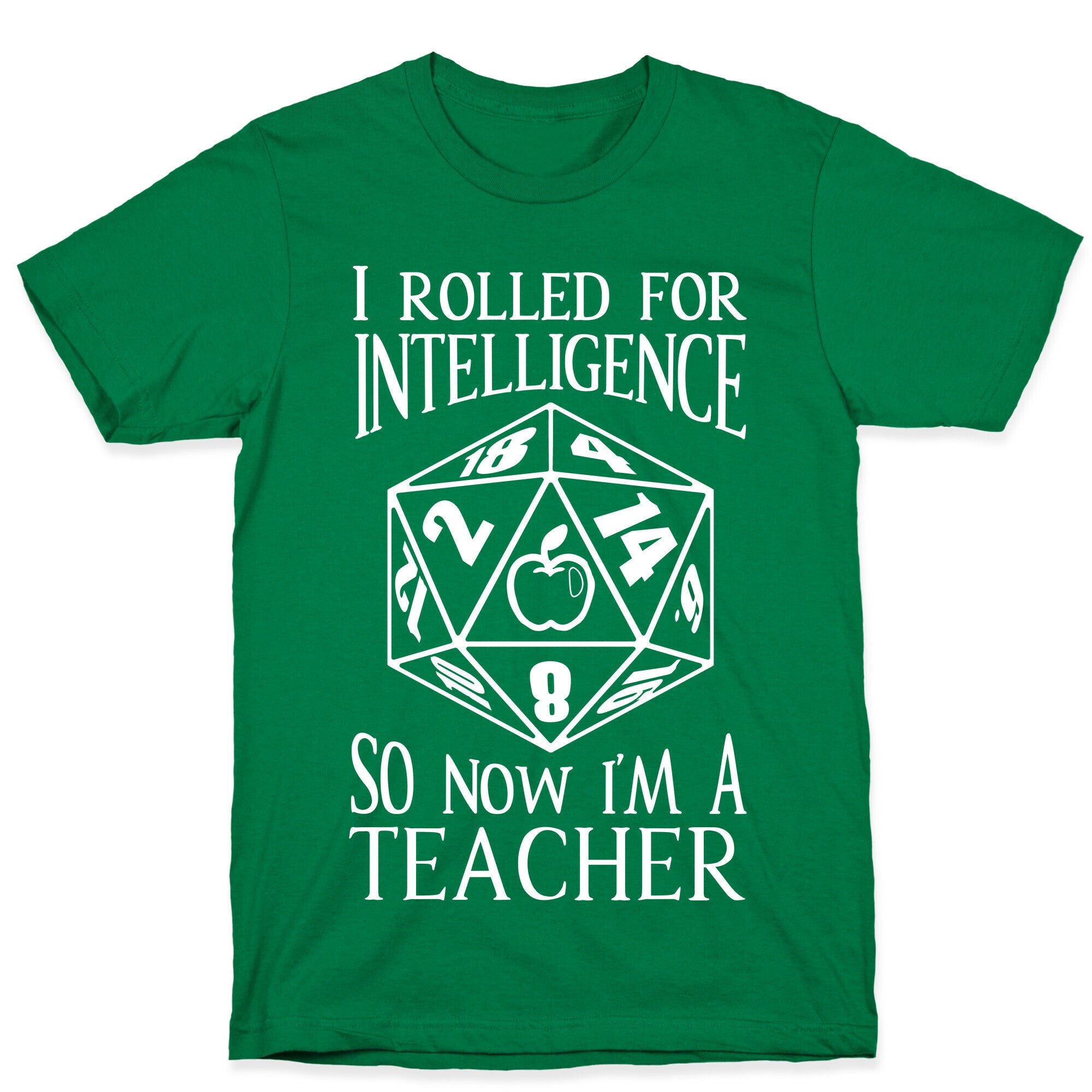 I Rolled For Intelligence So Now I'm A Teacher T-Shirt